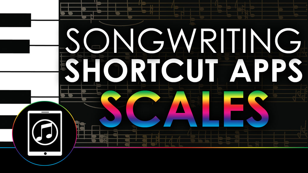 Songwriting Shortcut Apps: Scales