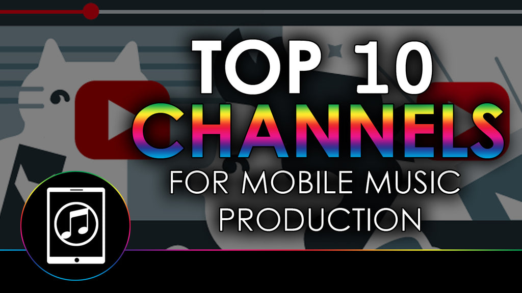Top 10 Best Youtube Channels for Mobile Music Production