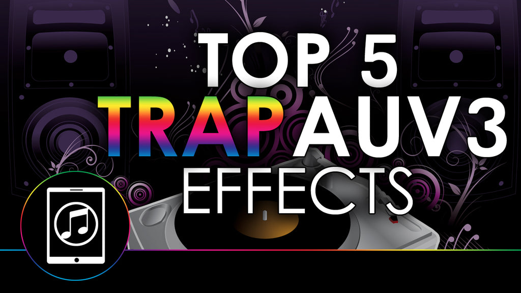 Top 5 Best Hip Hop & Trap AUv3 Effect Plugins