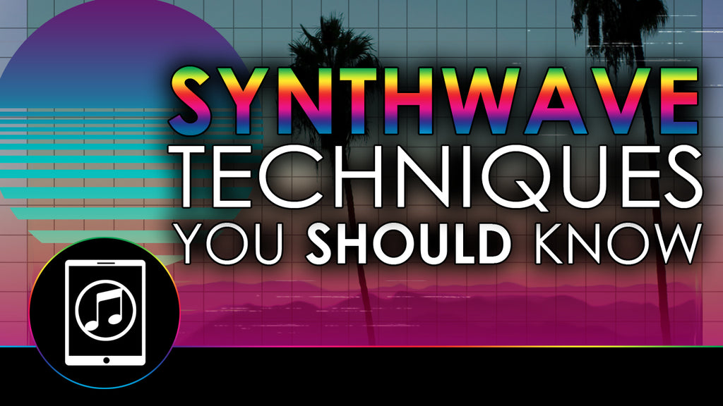 4 Synthwave Techniques You Should Know