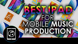 Best iPad For Mobile Music Production 2018-2020