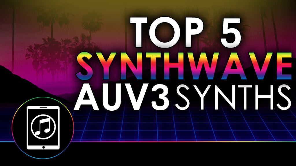 Top 5 Best Synthwave AUv3 Synths