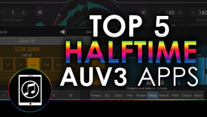 Top 5 Best AUv3 HalfTime Apps With Demos