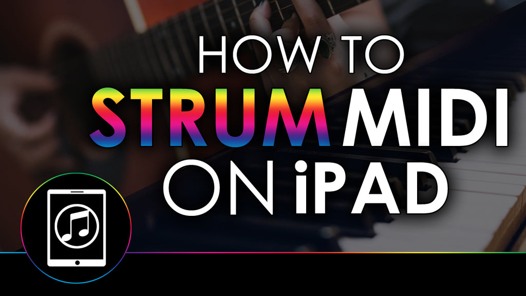 How To Strum MIDI On The iPad