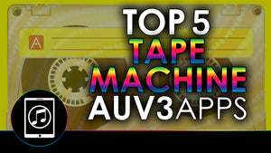 Top 5 Best AUv3 Tape Machines With Demos