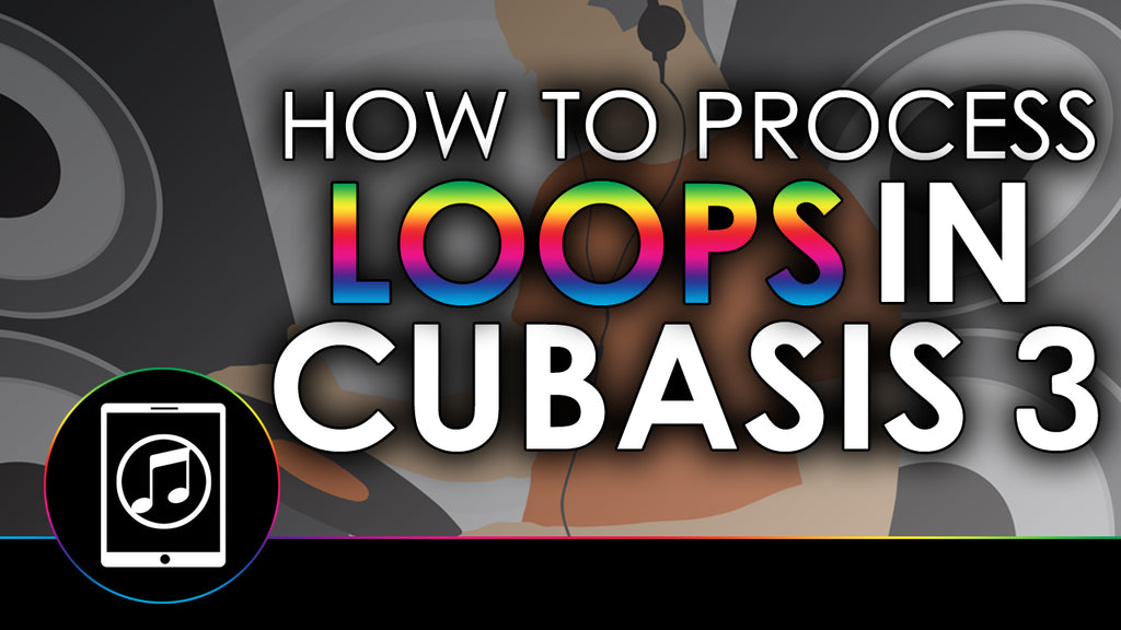 How To Process Loops in Cubasis 3 To Sound Unique